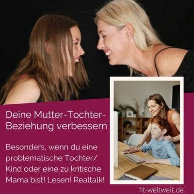 Deine Mutter-Tochter- Beziehung verbessern Besonders, wenn du eine problematische Tochter: Kind oder eine zu kritische Mama bist! Lesen! Realtalk!