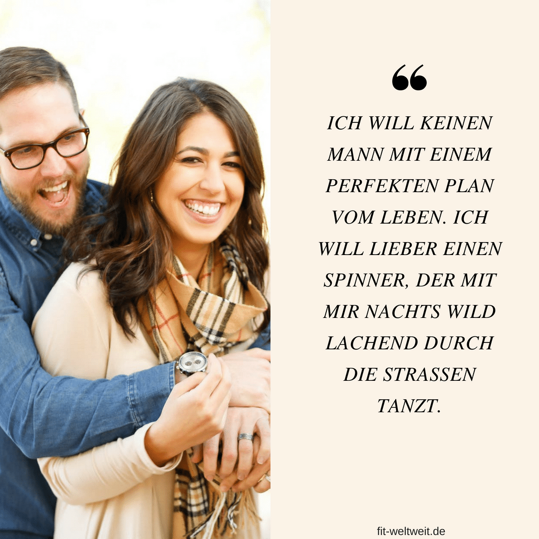 ICH WILL KEINEN #MANN MIT EINEM PERFEKTEN PLAN VOM LEBEN. ICH WILL LIEBER EINEN SPINNER, DER MIT MIR NACHTS WILD LACHEND DURCH DIE STRASSEN TANZT. #tanzen #lachen #Leben #Beziehung #Happiness