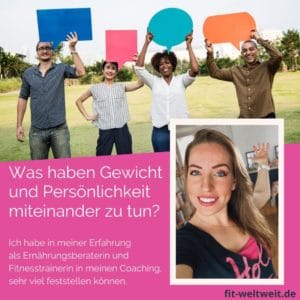 denn was dein Gewicht und Persönlichkeit miteinander zu tun haben, ist tatsächlich sehr spannend und ihr könnt sicherlich auch einiges daraus schließen, wiederkennen und für euch anwenden. Ich habe in meiner Erfahrung als Ernährungsberaterin und Fitnesstrainerin in meinen Coaching, die ich nun seit 8 Jahren gebe, sehr viel spannendes feststellen können.