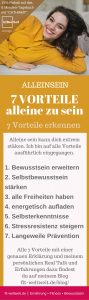 ALLEINE SEIN ist in der heutigen Zeit leider oft negativ behaftet, genauso wie Single sein oder keine Kinder haben wollen. Sobald man sich mit einer dieser Einstellungen wohl fühlt, geht ein anderes Problem los. Dass es andere Menschen nicht akzeptieren können oder sie versuchen es dir auszureden, dich zu überreden, dir Mitleid entgegen zu bringen oder können es einfach nicht wahrhaben, dass du so fühlst, denkst und handelst.
